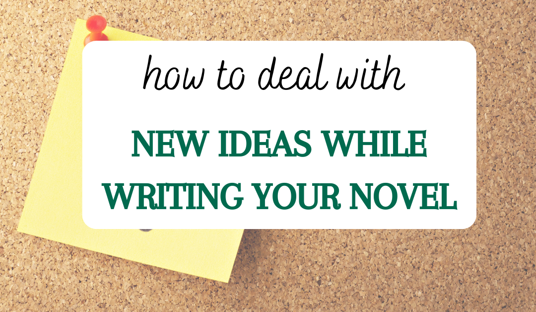 How to Deal with New Ideas While Writing Your Novel