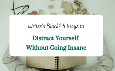 Writer’s Block? 5 Ways to Distract Yourself Without Going Insane